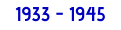 1933 - 1945