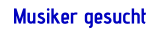 Musiker gesucht