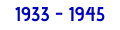 1933 - 1945