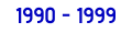 1990 - 1999